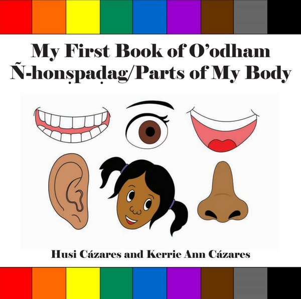 My First Book of O'odham Ñ-honspadag/Parts of My Body